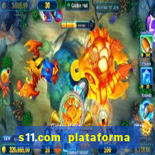 s11.com plataforma de jogos